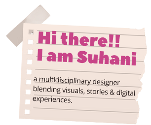 Hi there!! I am Suhani — a multidisciplinary designer blending visuals, stories & digital experiences.